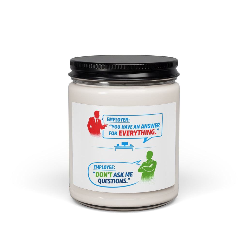 9oz Soy Candle — Funny Office Quote: “You Have An Answer For Everything / Don't Ask Me Questions”