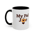 MY Pal Joe Mug - Funny Coffee Lover Accent Mug (11/15oz)