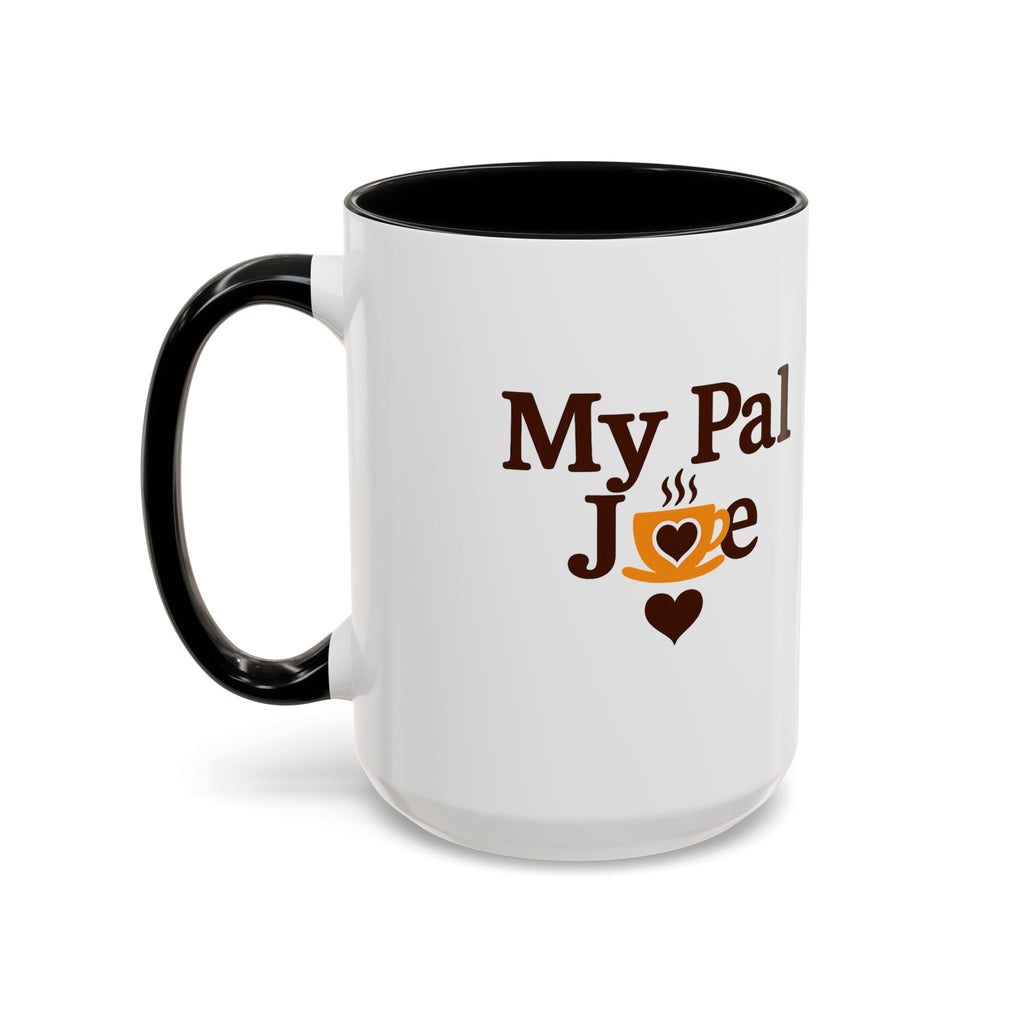 MY Pal Joe Mug - Funny Coffee Lover Accent Mug (11/15oz)