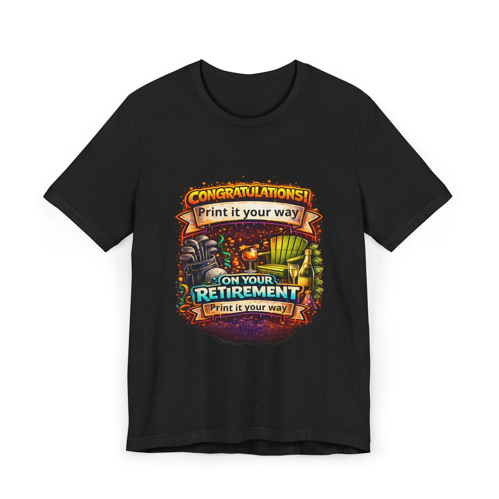 Retirement Congratulations T-Shirt — "Print it Your Way" Celebration Tee
