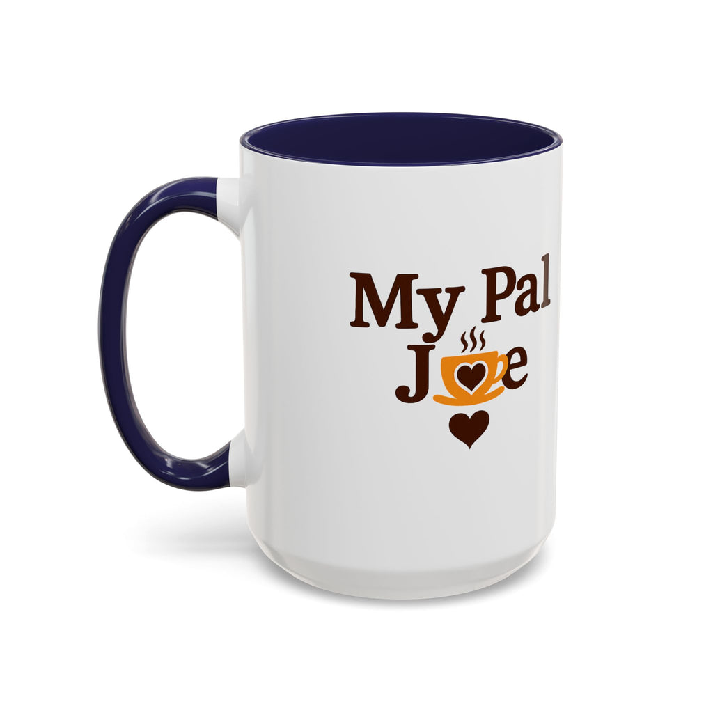 MY Pal Joe Mug - Funny Coffee Lover Accent Mug (11/15oz)